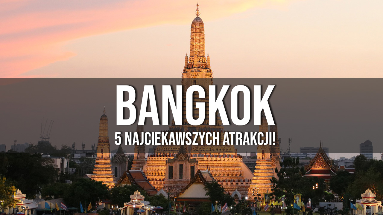 Bangkok atrakcje co warto zobaczyć