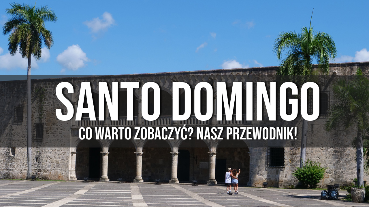 Santo Domingo atrakcje co zobaczyć przewodnik