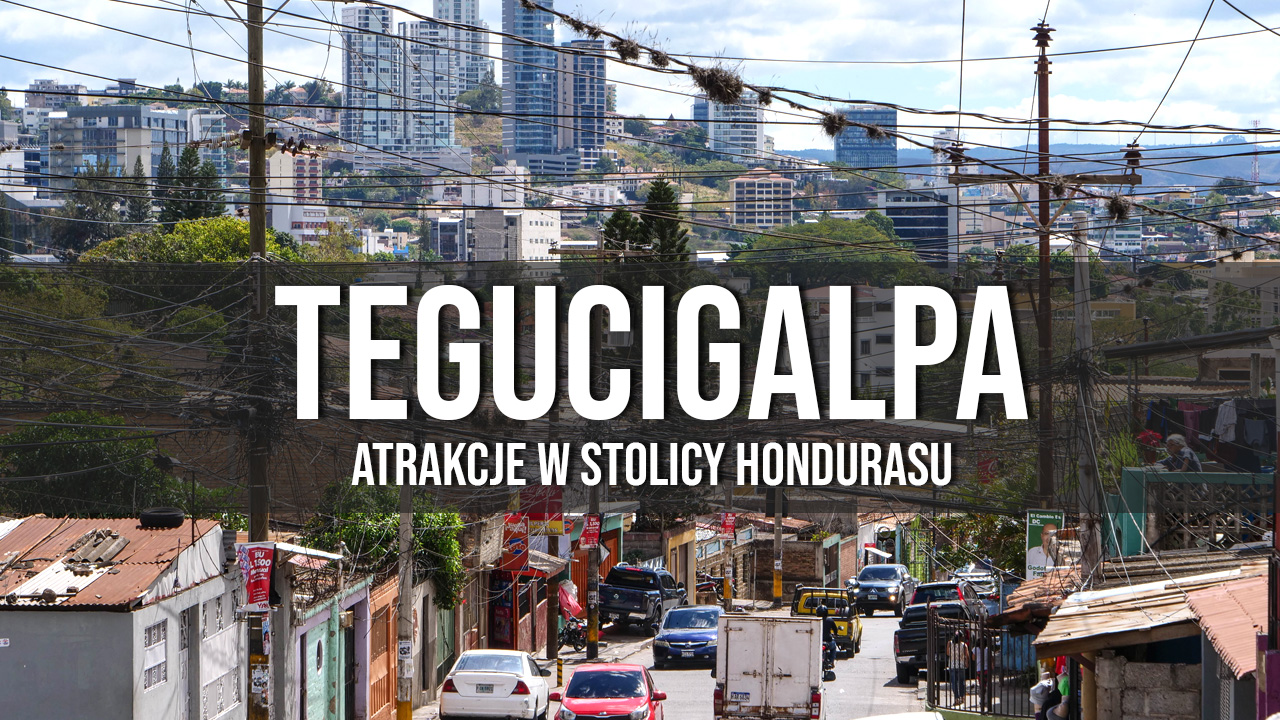 Tegucigalpa atrakcje zwiedzanie co warto zobaczyć